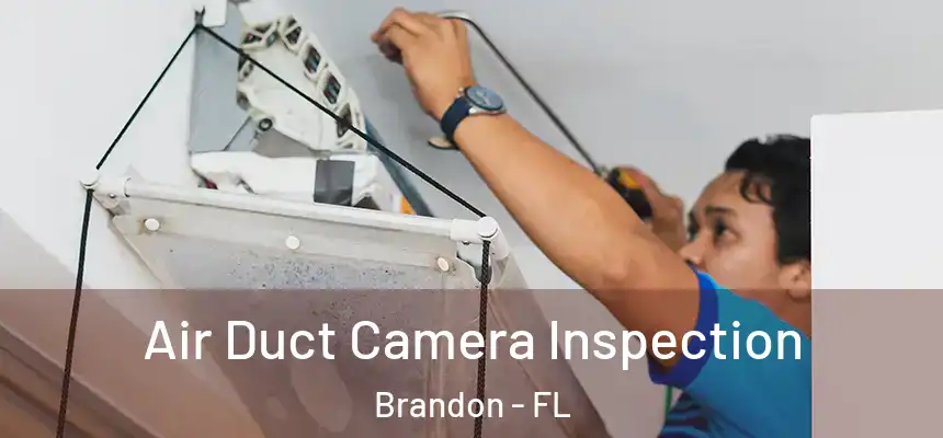  Air Duct Camera Inspection Brandon - FL
