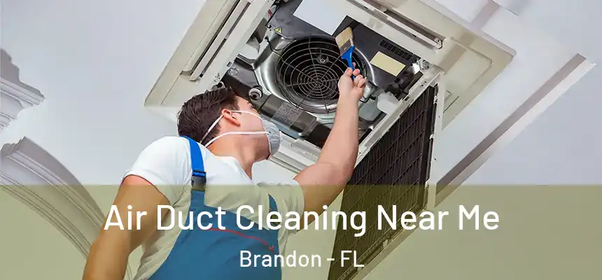  Air Duct Cleaning Near Me Brandon - FL