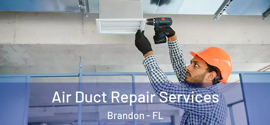  Air Duct Repair Services Brandon - FL