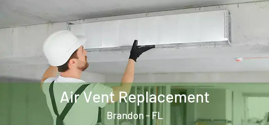 Air Vent Replacement Brandon - FL