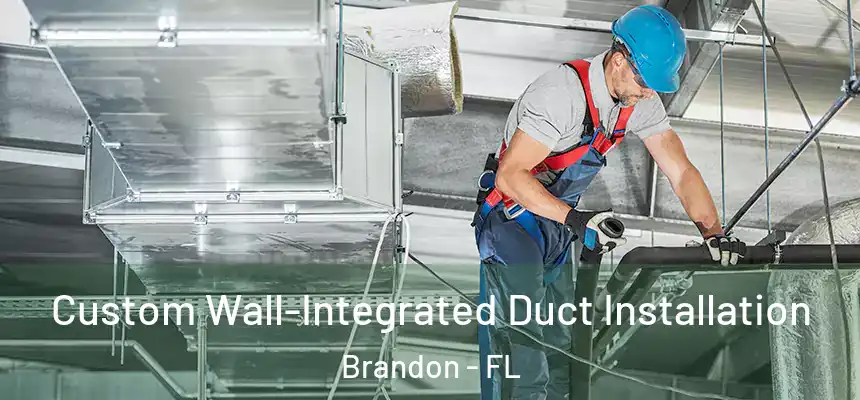 Custom Wall-Integrated Duct Installation Brandon - FL