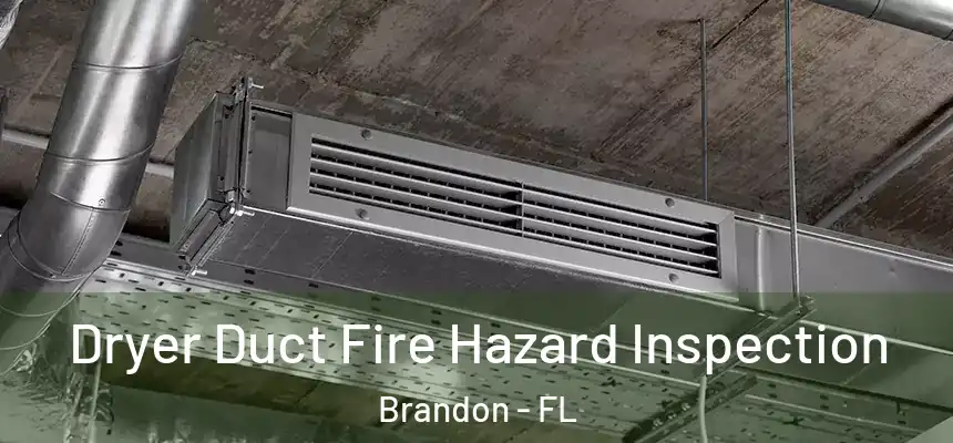  Dryer Duct Fire Hazard Inspection Brandon - FL