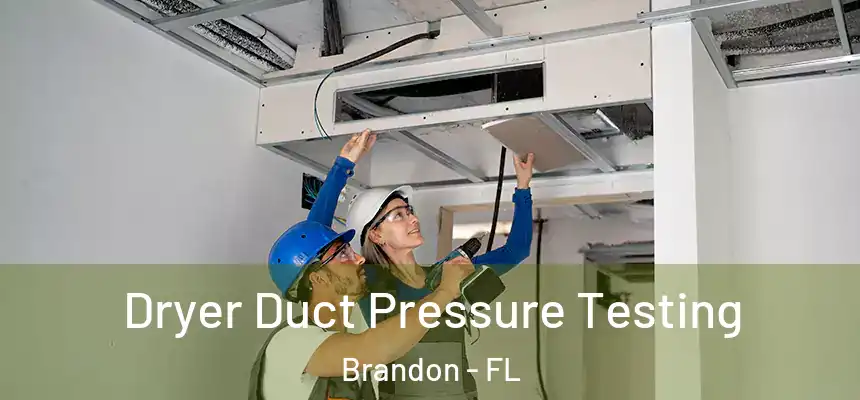  Dryer Duct Pressure Testing Brandon - FL