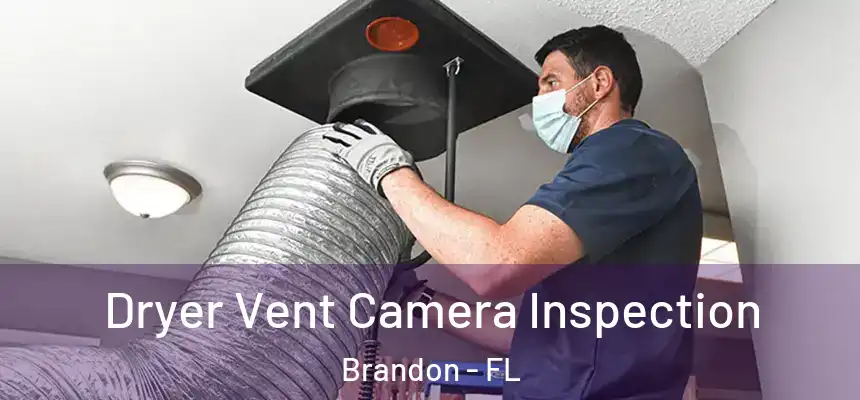  Dryer Vent Camera Inspection Brandon - FL