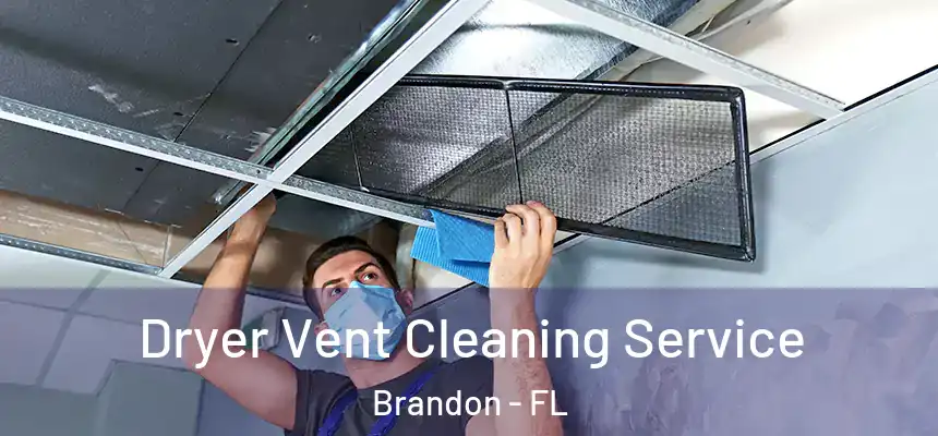Dryer Vent Cleaning Service Brandon - FL