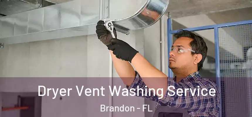 Dryer Vent Washing Service Brandon - FL