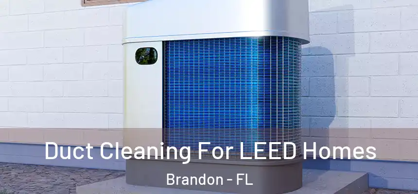  Duct Cleaning For LEED Homes Brandon - FL