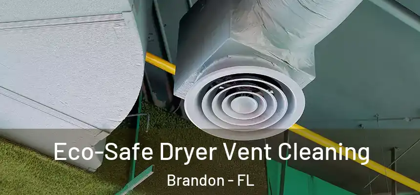  Eco-Safe Dryer Vent Cleaning Brandon - FL
