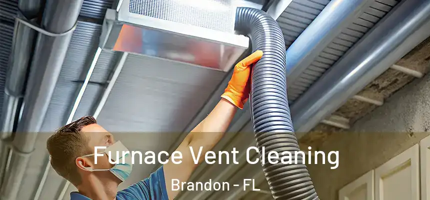 Furnace Vent Cleaning Brandon - FL