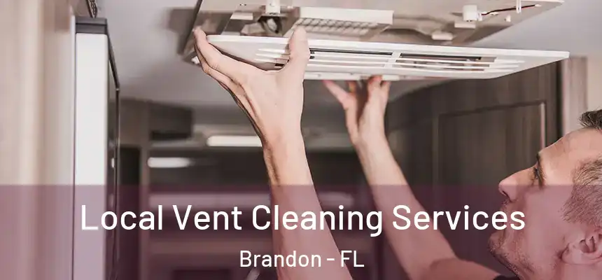 Local Vent Cleaning Services Brandon - FL