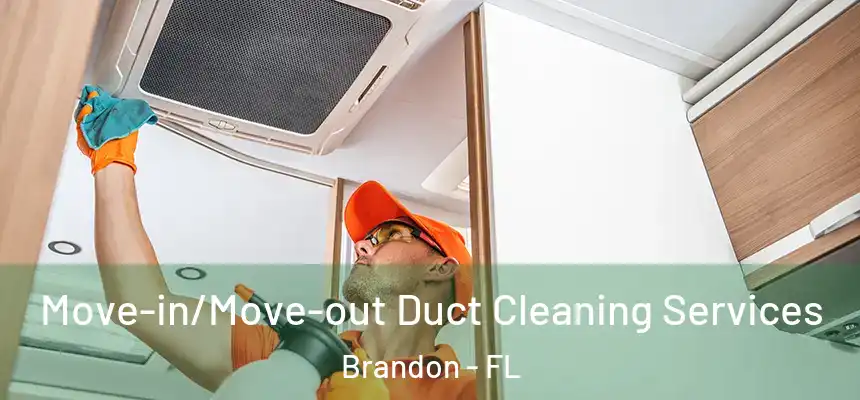  Move-in/Move-out Duct Cleaning Services Brandon - FL