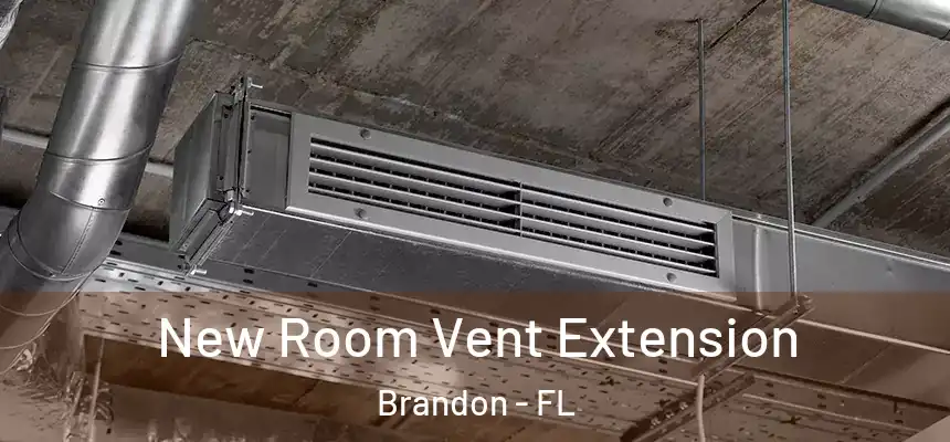  New Room Vent Extension Brandon - FL