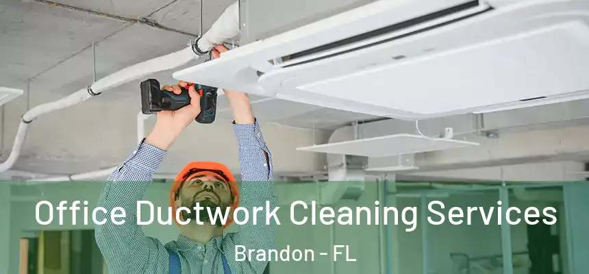 Office Ductwork Cleaning Services Brandon - FL