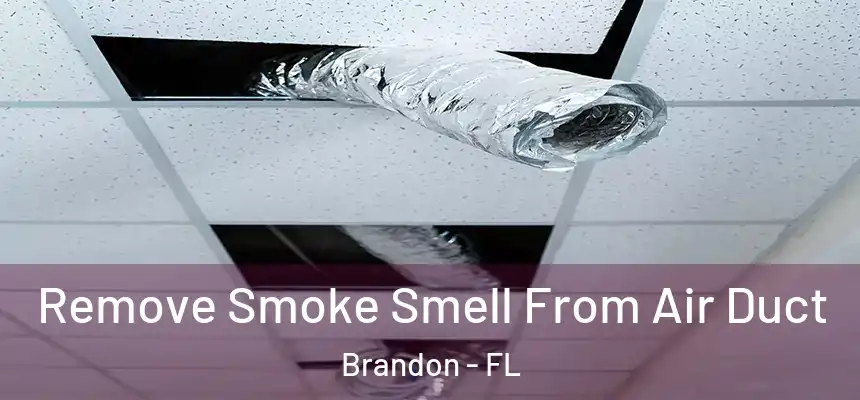 Remove Smoke Smell From Air Duct Brandon - FL
