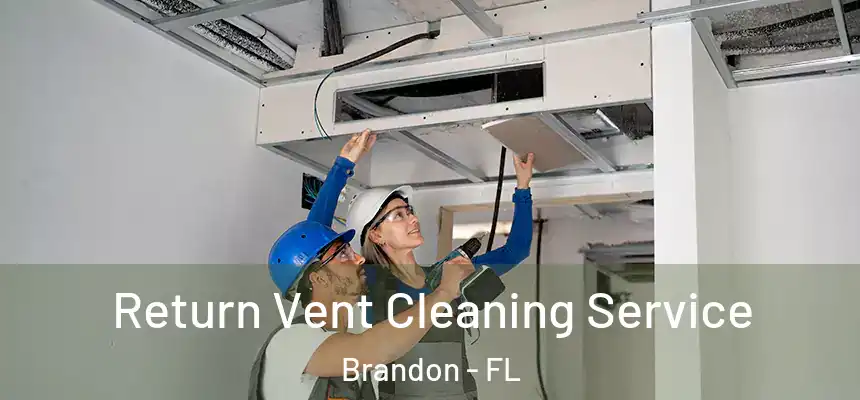  Return Vent Cleaning Service Brandon - FL
