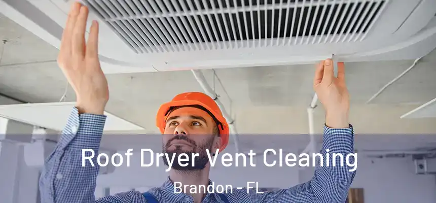  Roof Dryer Vent Cleaning Brandon - FL