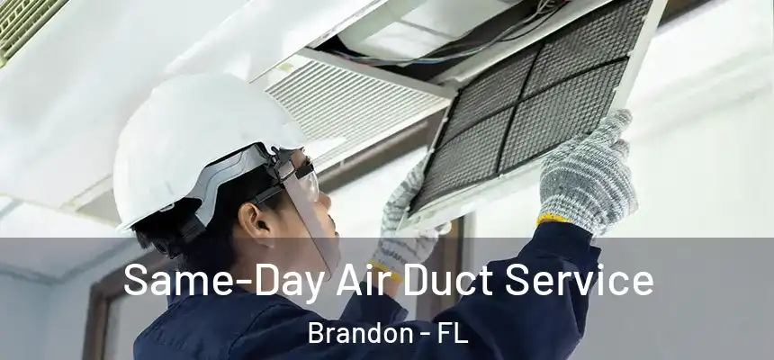 Same-Day Air Duct Service Brandon - FL