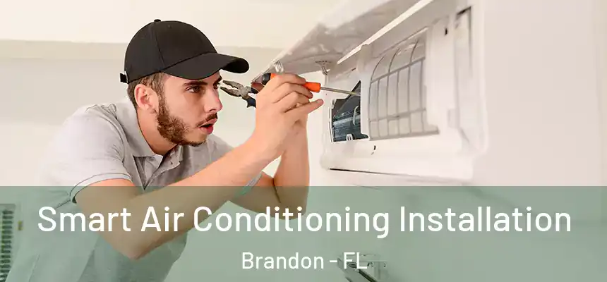  Smart Air Conditioning Installation Brandon - FL