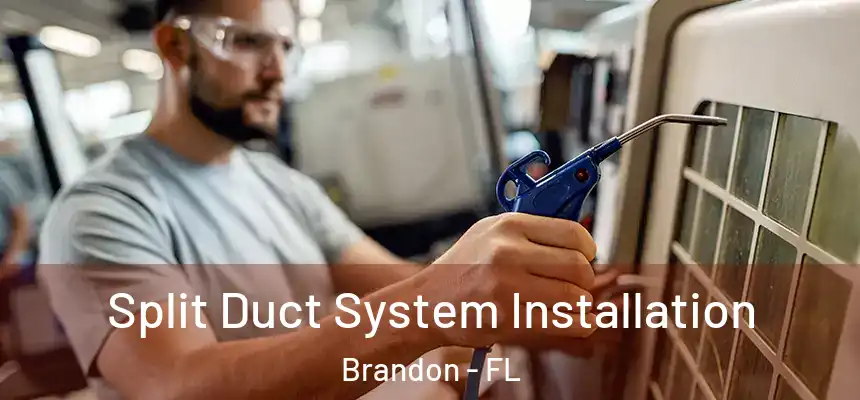  Split Duct System Installation Brandon - FL