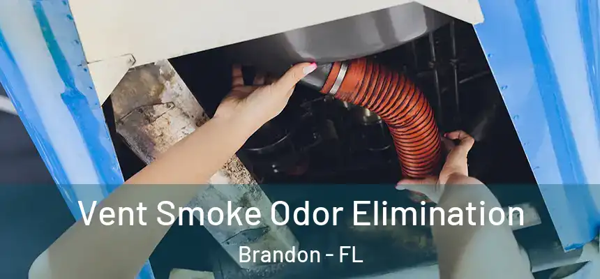  Vent Smoke Odor Elimination Brandon - FL