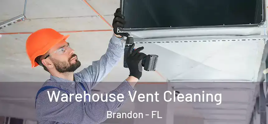  Warehouse Vent Cleaning Brandon - FL
